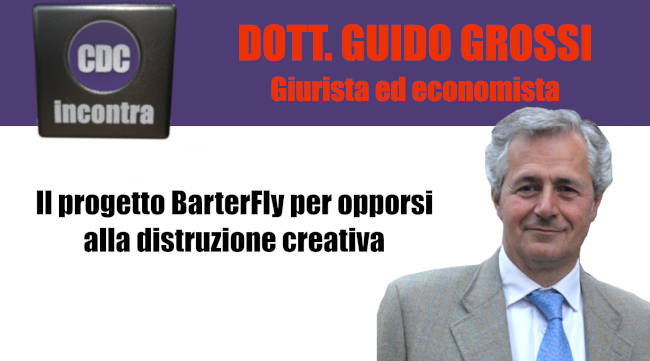 CDC Incontra - Dott. Guido Grossi - Il progetto BarterFly per opporsi alla distruzione creativa