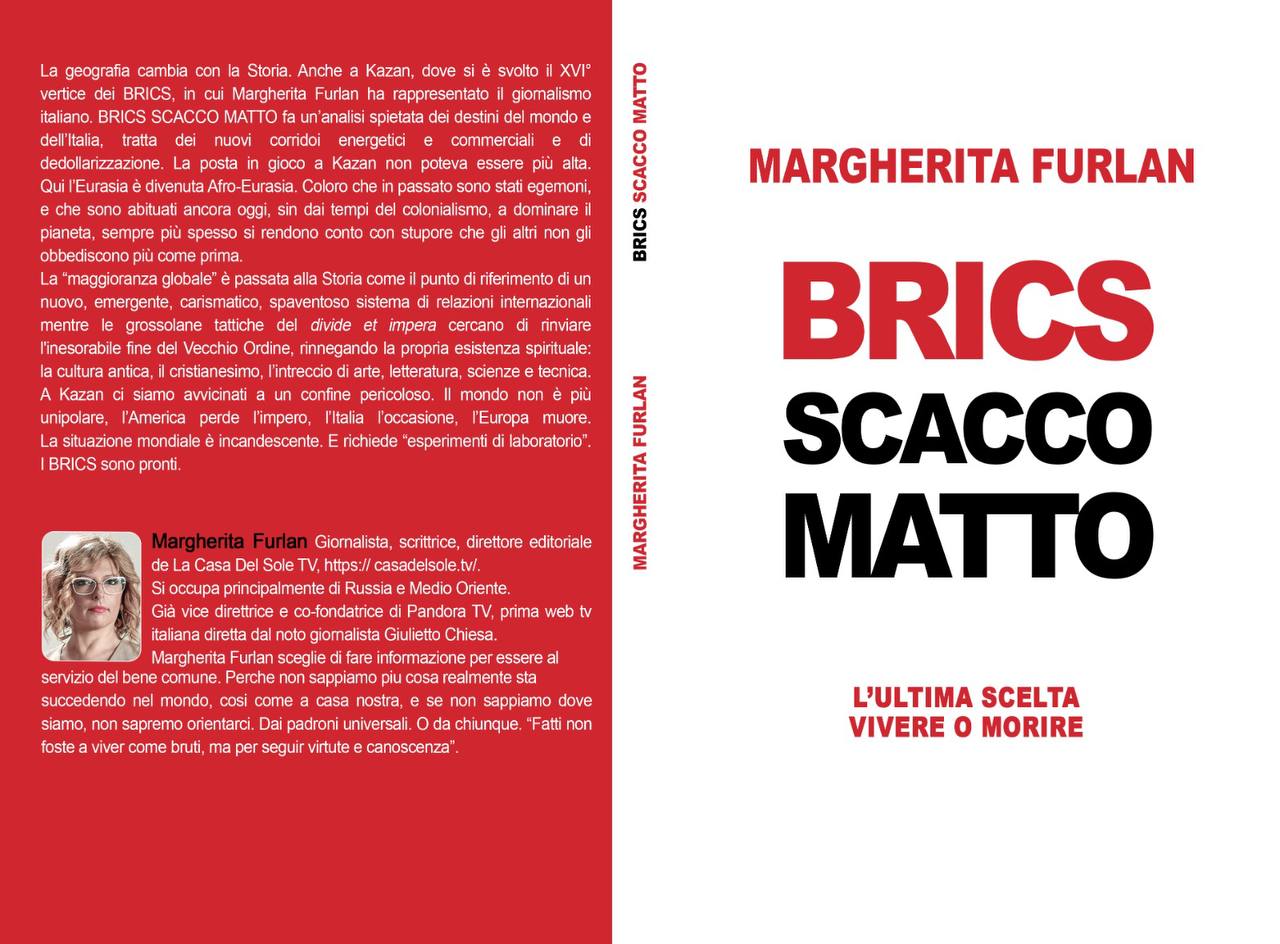 Margherita Furlan: BRICS SCACCO MATTO - L’ultima scelta vivere o morire Margherita Furlan: BRICS SCACCO MATTO - L’ultima scelta vivere o morire