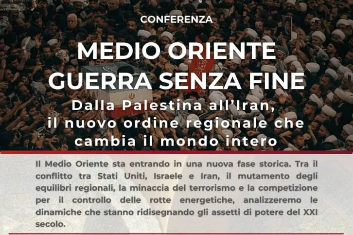 17 LUGLIO: "MEDIO ORIENTE GUERRA SENZA FINE", LA CONFERENZA SUL NUOVO ORDINE REGIONALE CHE CAMBIA IL MONDO INTERO